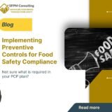 SFPM Consulting present Implementing Preventive Controls for Food Safety Compliance blog